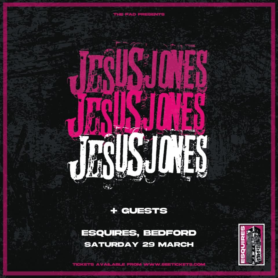 🎶 JESUS JONES at Esquires, Bedford (Ages 14+) - March 29, 2025 07:30 PM at Esquires, 60A Bromham Rd, Bedford, MK40 2QG
