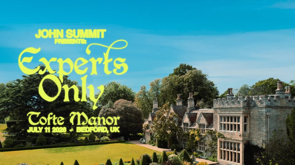 ✨️John Summit presents: Experts Only at Tofte Manor - July 11, 2026 01:00 PM at Tofte Manor Souldrop Road, Sharnbrook, MK44 1HH Bedford