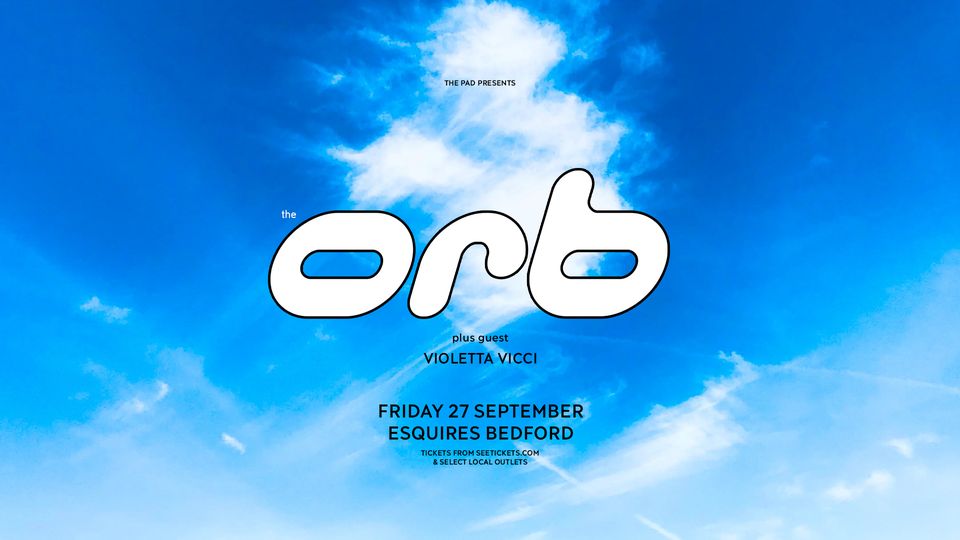 🎶 THE ORB + Violeta Vicci - Ages 14 +, Bedford Esquires  - September 27, 2024 07:30 PM at Esquires 60A Bromham Road, Bedford MK40 2QG 